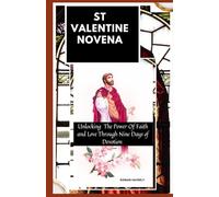 ST VALENTINE NOVENA: Unlocking The Power of Faith and Love Through Nine Days of Devotion