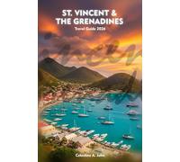 ST. VINCENT AND THE GRENADINES Travel Guide 2026: Experience Culture, Coastlines, Cuisine, and the Warm Heart of the Caribbean