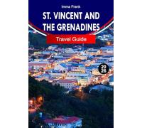 ST. VINCENT AND THE GRENADINES TRAVEL GUIDE 2026: Explore the Caribbean with Volcanic Peaks, Island Hopping, Sailing Routes, and Turquoise Waters