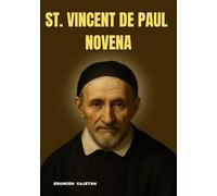ST. VINCENT DE PAUL NOVENA: A JOURNEY OF FAITH, LOVE, AND SERVICE INSPIRED BY THE SAINT OF CHARITY