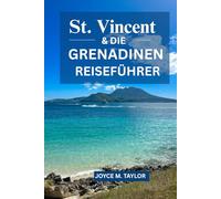 ST. VINCENT & DIE GRENADINEN REISEFÜHRER 2026: Inselhopping, Schnorcheln und Abenteuerrouten für Ihren Traumurlaub in der Karibik