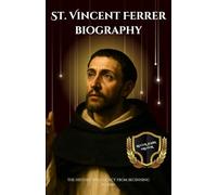 St. Vincent Ferrer biography: The history and legacy from beginning to end