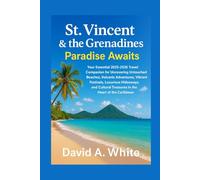 St. Vincent & the Grenadines: Paradise Awaits: Your Essential 2025-2026 Travel Companion for Uncovering Untouched Beaches, Volcanic Adventures, ... Treasures in the Heart of the Caribbean