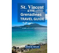 ST. VINCENT & THE GRENADINES TRAVEL GUIDE 2026: Island-Hopping, Snorkeling and Adventure Itineraries for Your Dream Caribbean Escape