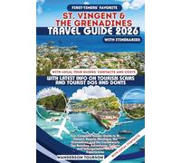 ST. VINCENT & THE GRENADINES: Your Complete Insider Guide to St. Vincent, Bequia, Mustique, the Grenadines, and the Caribbean's Top Beaches, Adventures, Culture and Unforgettable Island Experiences
