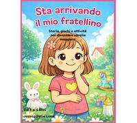 Sta arrivando il mio fratellino: Storia, giochi e attività per diventare sorella maggiore