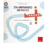 Sta arrivando un bacio. Canzoni e consigli per crescere sereni. Con CD-Audio