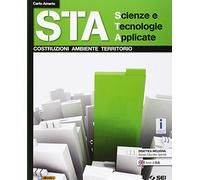 STA scienze e tecnologie applicate. Costruzioni ambiente territorio. Per le Scuole superiori