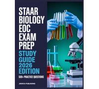 STAAR Biology EOC Exam Prep 2026 Edition: Ace Your Certification with 500+ Practice Questions, Step-by-Step Explanations, Full Content Review, and Winning Test Strategies