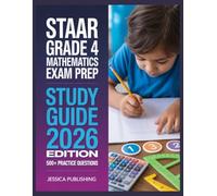 STAAR Grade 4 Mathematics Exam Prep 2026 Edition: Ace Your Certification with 500+ Practice Questions, Step-by-Step Explanations, Full Content Review, and Winning Test Strategies
