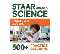 STAAR Grade 5 Science Exam Prep 2026-2027: Complete Material Overview with Practice Test Set, Complete Answer Keys, and Solutions