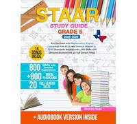STAAR Study Guide Grade 5: Ace the Exam with Mathematics, English Language Arts (ELA), and Science Aligned to TEKS Standards Breakdowns + 800 Q&As with Detailed Explanations (20 Full-Length Tests)
