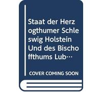 Staat der Herzogthümer Schleswig Holstein Und des Bischoffthums Lübeck (German Edition)
