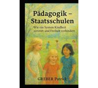 Staatsschulen - Wie ein System Kindheit zerstört und Freiheit verhindert