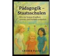 Staatsschulen - Wie ein System Kindheit zerstört und Freiheit verhindert