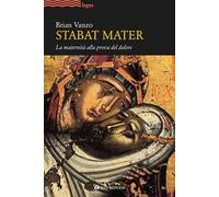 Stabat mater. La maternità alla prova del dolore