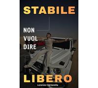 STABILE NON VUOL DIRE LIBERO: Come ho smesso di seguire la strada giusta per gli altri e ho iniziato a credere davvero in me stesso