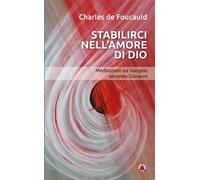 Stabilirci nell'amore di Dio. Meditazioni sul Vangelo secondo Giovanni