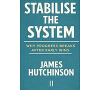 Stabilise the System: Why Progress Breaks After Early Wins: 2