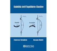 Stabilità dell'equilibrio elastico. Per i corsi di scienza delle costruzioni, complementi di scienza delle costruzioni, teoria delle strutture...