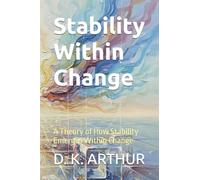 Stability Within Change: A Theory of How Stability Emerges Within Change: 2