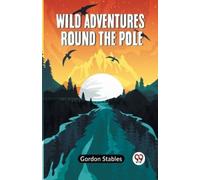Stables Gordon Wild Adventures round the Pole (Edition2023) (Tascabile)