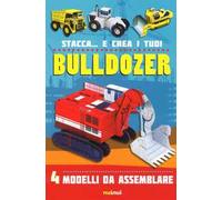 Stacca... e crea i tuoi bulldozer. Ediz. a colori
