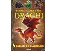 Stacca... e crea i tuoi draghi. Ediz. a colori