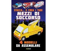 Stacca... e crea i tuoi mezzi di soccorso. 4 modelli da assemblare. Ediz. a colori