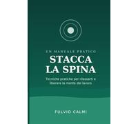 Stacca la Spina: Tecniche pratiche per rilassarti e liberare la mente dal lavoro