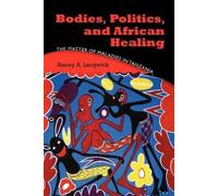 Stacey A. Langwick Bodies, Politics, and African Healing (Tascabile)
