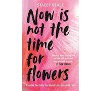 Stacey Heale Now is Not the Time for Flowers (Copertina rigida)