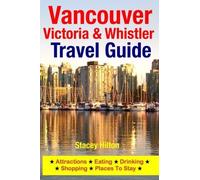Stacey Hilton Vancouver, Victoria & Whistler Travel Guide (Tascabile)
