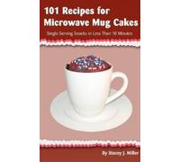 Stacey J. Miller 101 Recipes for Microwave Mug Cakes (Tascabile)