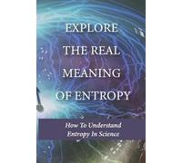 Stacey Nolan Explore The Real Meaning Of Entropy (Tascabile)