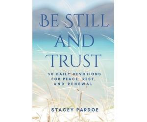 Stacey Pardoe Be Still and Trust (Tascabile)