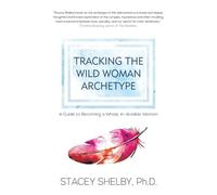 Stacey Shelby Tracking the Wild Woman Archetype (Tascabile)