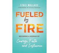 Staci Wallace N Fueled by Fire - Becoming a Woman of Courage, Faith (Tascabile)
