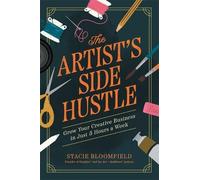 The Artist’s Side Hustle: Grow Your Creative Business in Just 5 Hours a Week