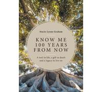 Stacie-Lynne Gr Know Me 100 Years From Now: A Tool in Life, a Gift i (Tascabile)