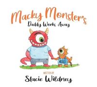 Stacie Wildney Macky Monster's Daddy Works Away (Tascabile)