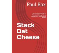 Stack Dat Cheese: A Young Person's Guide to Financial Literacy, Money Management, and Building Wealth