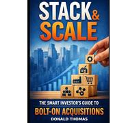 Stack & Scale: The Smart Investors Guide to Bolt-On Acquisitions