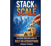 Stack & Scale: The Smart Investor's Guide to Bolt-On Acquisitions