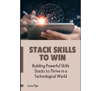 Stack Skills to Win: Building Powerful Skills Stacks to Thrive in a Technological World