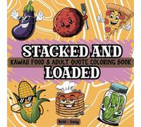 Stacked And Loaded: A Kawaii Food & Adult Quote Swear Word Coloring Book: A Bold and Easy Swear Word Coloring Book For Adults Loaded With Hilarious Cheeky Swear Words For Stress Relief and Relaxation