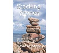 Stacking Stones: Building a Foundation For a Fulfilling Life