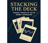 Stacking The Deck With Debit Spreads: Smart Profits With Debit Spreads