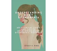 Stacy A Ring Understanding body dysmorphia (Tascabile)