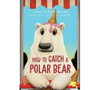 Stacy Dekeyser How to Catch a Polar Bear (Copertina rigida)